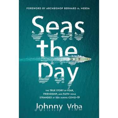 Seas the Day: The true story of fear, friendship, and faith while stranded at sea during Covid-19