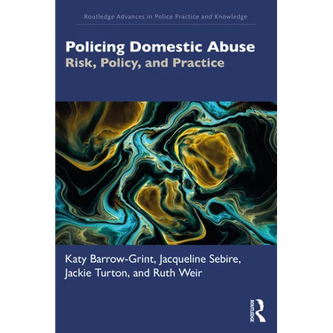 Policing Domestic Abuse: Risk, Policy, and Practice