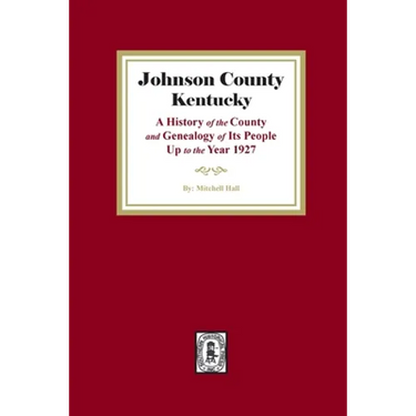 Johnson County, Kentucky: A History of the County and Genealogy of its People up to the year 1927