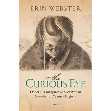 Curious Eye: Optics and Imaginative Literature in Seventeenth-Century England
