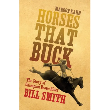Horses That Buck: The Story of Champion Bronc Rider Bill Smith Volume 5