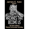Machines That Become Us: The Social Context of Personal Communication Technology