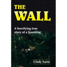 The Wall: A horrifying true story of a haunting