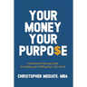 Your Money Your Purpo$e: A Retirement Planning Guide for Finding and Fulfilling Your Life's Work