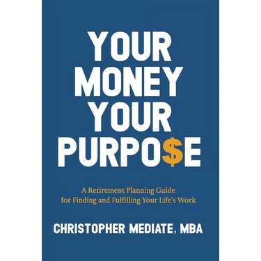 Your Money Your Purpo$e: A Retirement Planning Guide for Finding and Fulfilling Your Life's Work
