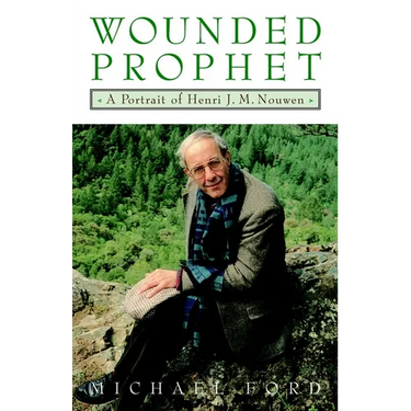 Wounded Prophet: A Portrait of Henri J.M. Nouwen