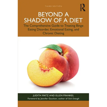 Beyond a Shadow of a Diet: The Comprehensive Guide to Treating Binge Eating Disorder, Emotional Eating, and Chronic Dieting.