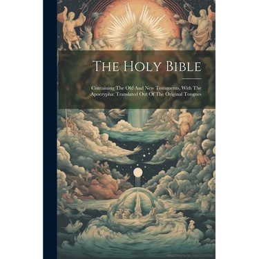 The Holy Bible: Containing The Old And New Testaments, With The Apocrypha: Translated Out Of The Original Tongues