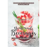 Homemade Beverages Cookbook for a Healthier Lifestyle: Refreshing and Tasty Beverage Recipes for the Whole Family