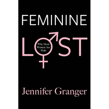Feminine Lost: Why Most Women Are Male