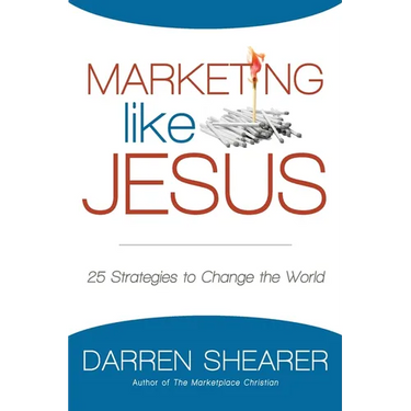 Marketing Like Jesus: 25 Strategies to Change the World