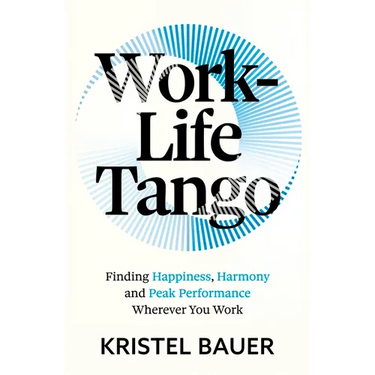 Work-Life Tango: Finding Happiness, Harmony and Peak Performance Wherever You Work