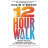 The 12-Hour Walk: Invest One Day, Conquer Your Mind, and Unlock Your Best Life