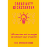 Creativity Kickstarter: 100 exercises and strategies to kickstart your creativity