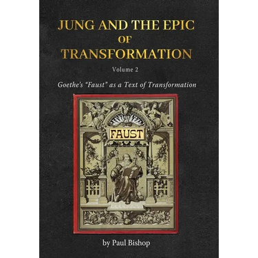 Jung and the Epic of Transformation - Volume 2: Goethe's "Faust" as a Text of Transformation