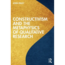 Constructivism and the Metaphysics of Qualitative Research