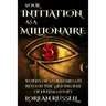 Your Initiation as a Millionaire: Words of an Illuminati Beyond the 33rd Degree of Freemasonry