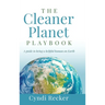 The Cleaner Planet Playbook: A guide to being a helpful human on Earth
