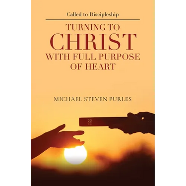 Called to Discipleship: Turning to Christ with Full Purpose of Heart