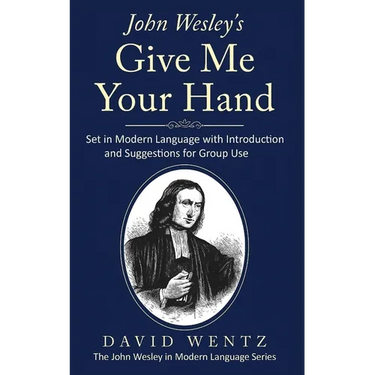 John Wesley's Give Me Your Hand: Set in Modern Language With Introduction and Suggestions for Group Use