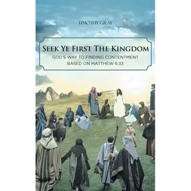 Seek Ye First the Kingdom: God's Way to Finding Contentment Based on Matthew 6:33