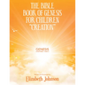 The Bible Book of Genesis for Children "Creation": Genesis Chapters 1 and 2
