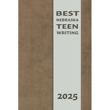 Best Nebraska Teen Writing 2025
