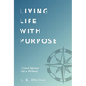 Living Life With Purpose: A Coach Approach with a Workbook