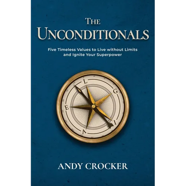 The Unconditionals: Five Timeless Values to Live Without Limits and Ignite Your Superpower