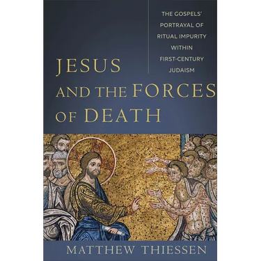 Jesus and the Forces of Death: The Gospels' Portrayal of Ritual Impurity Within First-Century Judaism