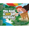 This Book is Not for the Birds!: Illustrated Fun Phrases for Avian Advocates