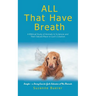 ALL That Have Breath: A Biblical Study of Animals in Scripture and Their Valued Place in God's Creation