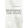 Reshaping the State: Chinese Political Institutions under Xi Jinping
