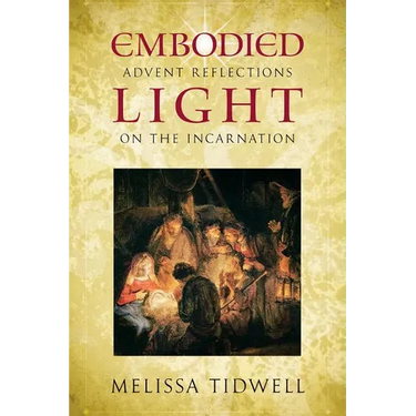 Embodied Light: Advent Reflections on the Incarnation