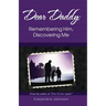 Dear Daddy: Remembering Him, Discovering Me