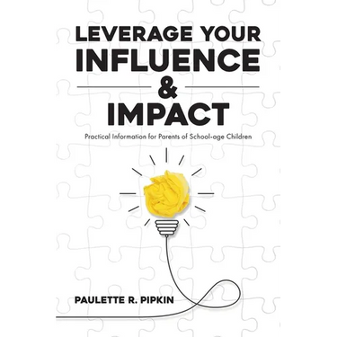 Leverage Your Influence & Impact: Practical Information for Parents of School-age Children