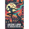 Arsène Lupin vs. Sherlock Holmes. Adventure Novel. Maurice Leblanc: Lupin Collection, Volume 2 (New Translation, 9th Grade Level)