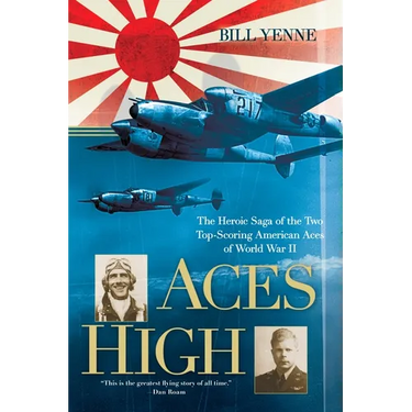 Aces High: The Heroic Saga of the Two Top-Scoring American Aces of World War II