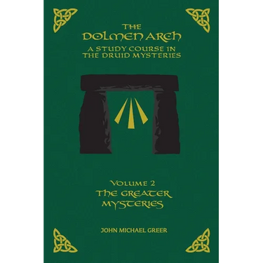 The DOLMEN ARCH a Study Course in the Druid Mysteries Volume 2 the Greater Mysteries