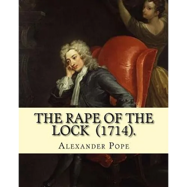 The Rape of the Lock (1714). By: Alexander Pope: Canto I. II. III. IV. V. (The SECOND EDITION).