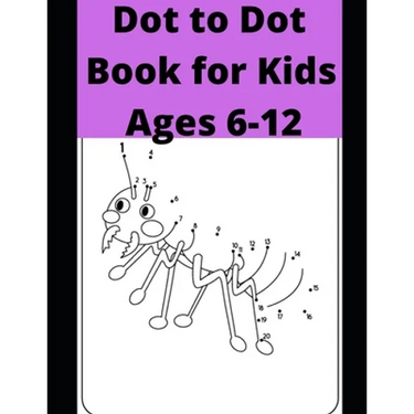 Dot to Dot Book for Kids Ages 6-12: 100 Fun Connect The Dots Books for Kids Age 6, 7, 8, 9, 10, 11, 12 - Kids Dot To Dot Puzzles With Colorable Pages