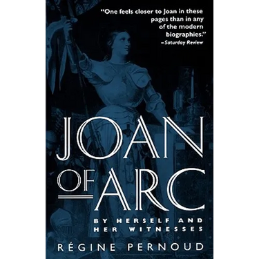 Joan of Arc: By Herself and Her Witnesses