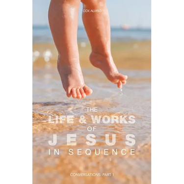 The Life & Works of Jesus in Sequence: Conversations: Part 1