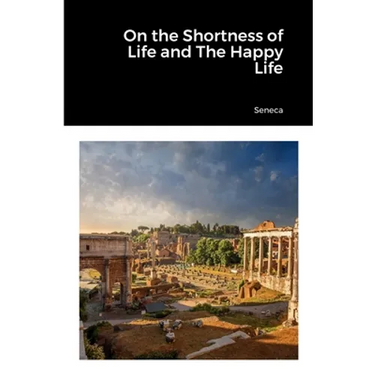 On the Shortness of Life and The Happy Life