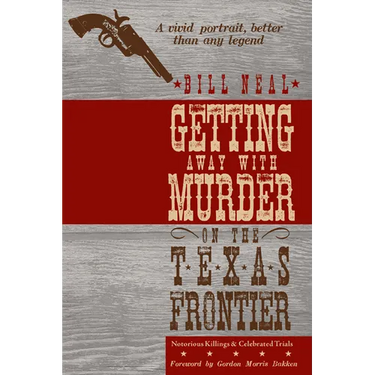 Getting Away with Murder on the Texas Frontier: Notorious Killings and Celebrated Trials