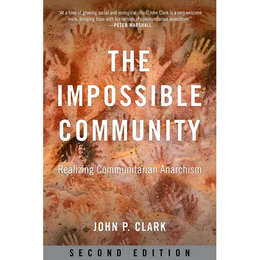 The Impossible Community: Realizing Communitarian Anarchism