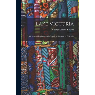 Lake Victoria: A Narrative of Explorations in Search of the Source of the Nile