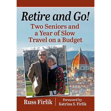 Retire and Go!: Two Seniors and a Year of Slow Travel on a Budget