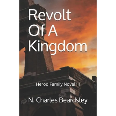 Revolt Of A Kingdom: Herod Family Novel III