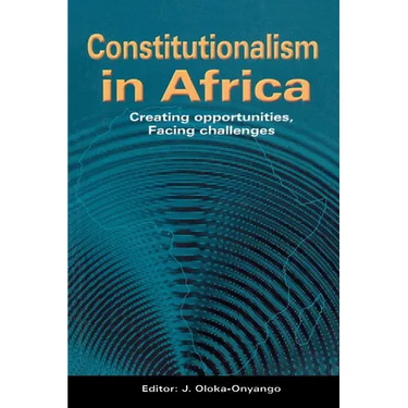 Constitutionalism in Africa. Creating Opportunities, Facing Challenges